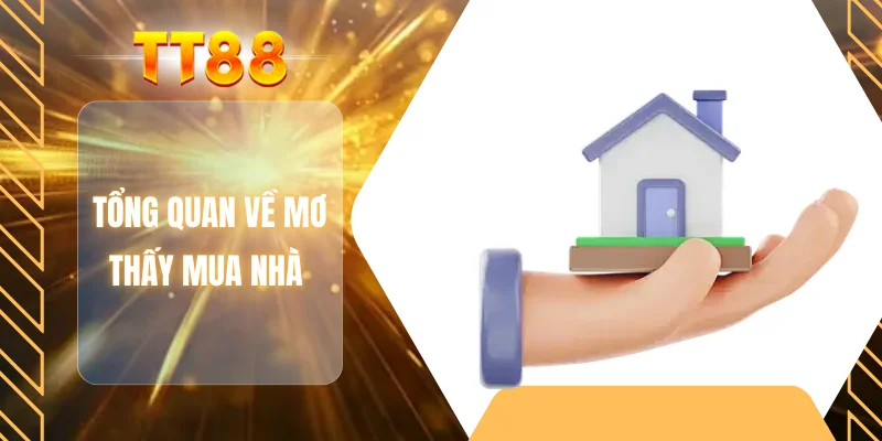 Tổng quan về mơ thấy mua nhà 